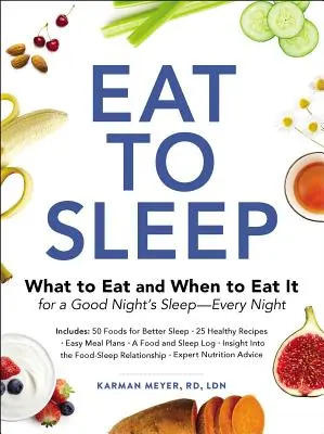 Manger pour dormir : Que manger et quand manger pour bien dormir, tous les soirs ? - Eat to Sleep: What to Eat and When to Eat It for a Good Night's Sleep--Every Night