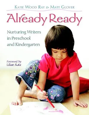 Déjà prêt : Nourrir les écrivains à l'école maternelle et au jardin d'enfants - Already Ready: Nurturing Writers in Preschool and Kindergarten