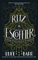 Ritz et Escoffier : L'hôtelier, le chef cuisinier et l'émergence de la classe de loisirs - Ritz and Escoffier: The Hotelier, the Chef, and the Rise of the Leisure Class