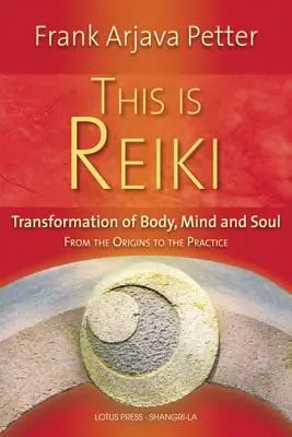 Ceci est le Reiki : Transformation du corps, de l'esprit et de l'âme, des origines à la pratique - This Is Reiki: Transformation of Body, Mind and Soul from the Origins to the Practice