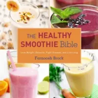 La Bible des smoothies sains : Perdre du poids, se désintoxiquer, combattre les maladies et vivre longtemps - The Healthy Smoothie Bible: Lose Weight, Detoxify, Fight Disease, and Live Long