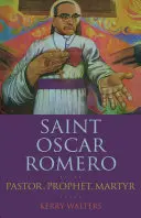 Saint Oscar Romero : Pasteur, Prophète, Martyr - Saint Oscar Romero: Pastor, Prophet, Martyr
