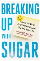 Rompre avec le sucre : Diviser les régimes, perdre les kilos et vivre sa meilleure vie - Breaking Up with Sugar: Divorce the Diets, Drop the Pounds, and Live Your Best Life