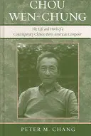 Chou Wen-Chung : La vie et l'œuvre d'un compositeur américain contemporain d'origine chinoise - Chou Wen-Chung: The Life and Work of a Contemporary Chinese-Born American Composer