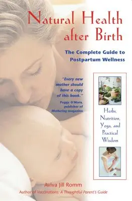 La santé naturelle après la naissance : Le guide complet du bien-être post-partum - Natural Health After Birth: The Complete Guide to Postpartum Wellness