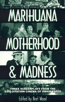 Marihuana, Motherhood & Madness : Trois scénarios du cinéma d'exploitation de Dwain Esper - Marihuana, Motherhood & Madness: Three Screenplays from the Exploitation Cinema of Dwain Esper