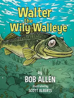 Walter, le doré rusé - Walter the Wily Walleye