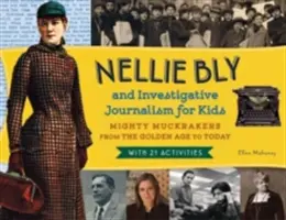 Nellie Bly et le journalisme d'investigation pour les enfants, 56 : Les puissants muckrakers de l'âge d'or à nos jours, avec 21 activités - Nellie Bly and Investigative Journalism for Kids, 56: Mighty Muckrakers from the Golden Age to Today, with 21 Activities