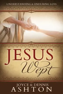 Jésus a pleuré : Comprendre et supporter la perte - Jesus Wept: Understanding and Enduring Loss