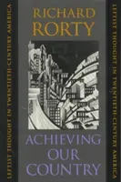 Achieving Our Country : La pensée de gauche dans l'Amérique du XXe siècle - Achieving Our Country: Leftist Thought in Twentieth-Century America