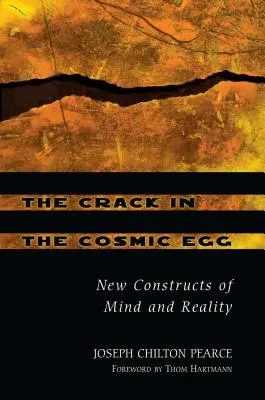 La fissure dans l'œuf cosmique : Nouvelles constructions de l'esprit et de la réalité - The Crack in the Cosmic Egg: New Constructs of Mind and Reality