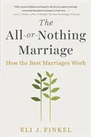 Le mariage tout ou rien : Comment fonctionnent les meilleurs mariages - The All-Or-Nothing Marriage: How the Best Marriages Work