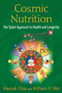 La nutrition cosmique : L'approche taoïste de la santé et de la longévité - Cosmic Nutrition: The Taoist Approach to Health and Longevity