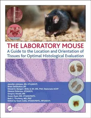 La souris de laboratoire : Un guide pour la localisation et l'orientation des tissus en vue d'une évaluation histologique optimale - The Laboratory Mouse: A Guide to the Location and Orientation of Tissues for Optimal Histological Evaluation