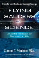 Soucoupes volantes et science : Un scientifique enquête sur les mystères des ovnis : Voyages interstellaires, crashs et dissimulations gouvernementales - Flying Saucers and Science: A Scientist Investigates the Mysteries of Ufos: Interstellar Travel, Crashes, and Government Cover-Ups