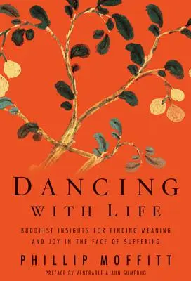 Danser avec la vie : Les enseignements bouddhistes pour trouver le sens et la joie face à la souffrance - Dancing with Life: Buddhist Insights for Finding Meaning and Joy in the Face of Suffering