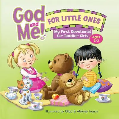 Dieu et moi ! pour les petits : Mon premier dévotionnel pour les petites filles âgées de 2 à 3 ans - God and Me! for Little Ones: My First Devotional for Toddler Girls Ages 2-3