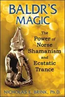 La magie de Baldr : le pouvoir du chamanisme nordique et de la transe extatique - Baldr's Magic: The Power of Norse Shamanism and Ecstatic Trance