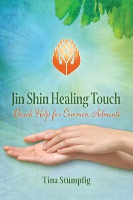 Jin Shin Healing Touch : Une aide rapide pour les maux courants - Jin Shin Healing Touch: Quick Help for Common Ailments