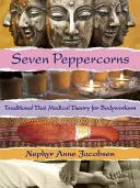 Sept grains de poivre : Théorie médicale traditionnelle thaïlandaise pour les travailleurs du corps - Seven Peppercorns: Traditional Thai Medical Theory for Bodyworkers