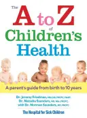 La santé des enfants de A à Z : Un guide pour les parents de la naissance à 10 ans - The A to Z of Children's Health: A Parent's Guide from Birth to 10 Years