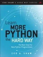 Apprendre plus Python 3 à la dure : La prochaine étape pour les nouveaux programmeurs Python - Learn More Python 3 the Hard Way: The Next Step for New Python Programmers