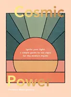 Pouvoir cosmique : Allumez votre lumière - Un guide simple des signes solaires pour le mystique moderne - Cosmic Power: Ignite Your Light - A Simple Guide to Sun Signs for the Modern Mystic