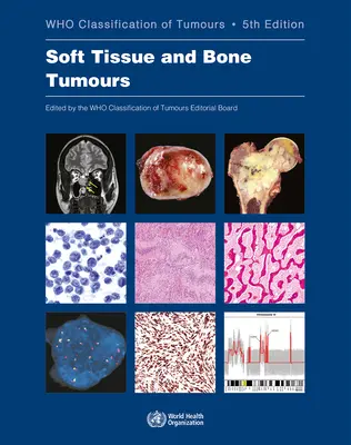 Tumeurs des tissus mous et des os : Classification des tumeurs par l'OMS - Soft Tissue and Bone Tumours: Who Classification of Tumours