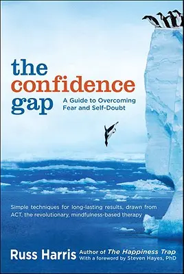 Le manque de confiance : un guide pour surmonter la peur et le doute de soi - The Confidence Gap: A Guide to Overcoming Fear and Self-Doubt