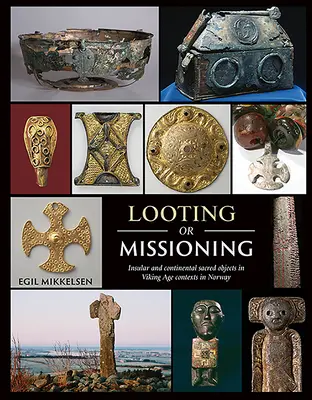 Pillage ou mission : Objets sacrés insulaires et continentaux dans les contextes de l'âge viking en Norvège - Looting or Missioning: Insular and Continental Sacred Objects in Viking Age Contexts in Norway