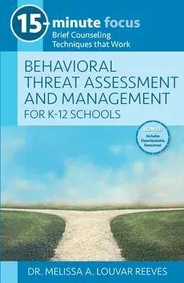 15-Minute Focus : Behavioral Threat Assessment and Management for K-12 Schools : Des techniques de conseil bref qui fonctionnent - 15-Minute Focus: Behavioral Threat Assessment and Management for K-12 Schools: Brief Counseling Techniques That Work