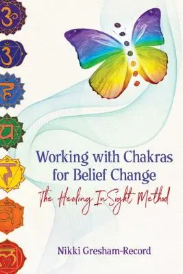 Travailler avec les chakras pour changer les croyances : La méthode Healing Insight - Working with Chakras for Belief Change: The Healing Insight Method
