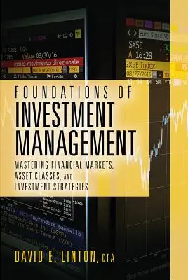 Les fondements de la gestion des investissements : Maîtriser les marchés financiers, les classes d'actifs et les stratégies d'investissement - Foundations of Investment Management: Mastering Financial Markets, Asset Classes, and Investment Strategies