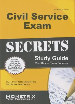 Guide d'étude Secrets de l'examen du service civil : Examen de la fonction publique pour l'examen de la fonction publique - Civil Service Exam Secrets Study Guide: Civil Service Test Review for the Civil Service Examination