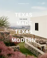 Texas Made/Texas Modern : La maison et la terre - Texas Made/Texas Modern: The House and the Land