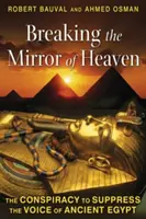 Briser le miroir du ciel : Le complot visant à étouffer la voix de l'Égypte ancienne - Breaking the Mirror of Heaven: The Conspiracy to Suppress the Voice of Ancient Egypt