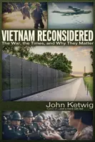 Vietnam Reconsidered : La guerre, l'époque et son importance - Vietnam Reconsidered: The War, the Times, and Why They Matter