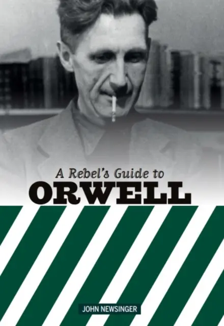 Guide du rebelle sur George Orwell - Rebel's Guide To George Orwell