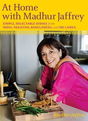 À la maison avec Madhur Jaffrey : des plats simples et délectables de l'Inde, du Pakistan, du Bangladesh et du Sri Lanka : Un livre de cuisine - At Home with Madhur Jaffrey: Simple, Delectable Dishes from India, Pakistan, Bangladesh, and Sri Lanka: A Cookbook