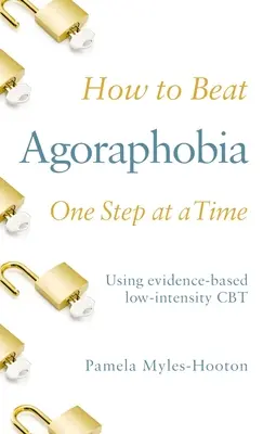 Comment vaincre l'agoraphobie, une étape à la fois : utiliser une TCC de faible intensité fondée sur des données probantes - How to Beat Agoraphobia One Step at a Time: Using Evidence-Based Low-Intensity CBT