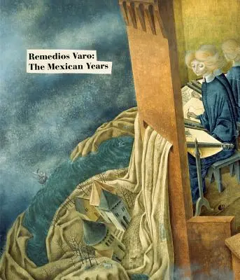 Remedios Varo : Les années mexicaines - Remedios Varo: The Mexican Years