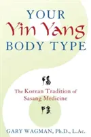 Votre type de corps Yin Yang : La tradition coréenne de la médecine Sasang - Your Yin Yang Body Type: The Korean Tradition of Sasang Medicine