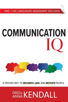 Communication IQ : Une méthode éprouvée pour influencer, diriger et motiver les gens - Communication IQ: A Proven Way to Influence, Lead, and Motivate People