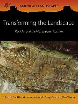 Transformer le paysage : L'art rupestre et le cosmos du Mississippi - Transforming the Landscape: Rock Art and the Mississippian Cosmos