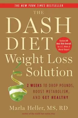 The Dash Diet Weight Loss Solution : 2 Weeks to Drop Pounds, Boost Metabolism, and Get Healthy (La solution pour perdre du poids avec le régime Dash : 2 semaines pour perdre des kilos, stimuler le métabolisme et être en bonne santé) - The Dash Diet Weight Loss Solution: 2 Weeks to Drop Pounds, Boost Metabolism, and Get Healthy