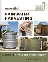 Essential Rainwater Harvesting : Un guide pour la conception d'un système à l'échelle domestique - Essential Rainwater Harvesting: A Guide to Home-Scale System Design