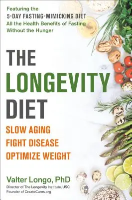 Le régime de la longévité : Ralentir le vieillissement, combattre les maladies, optimiser le poids - The Longevity Diet: Slow Aging, Fight Disease, Optimize Weight