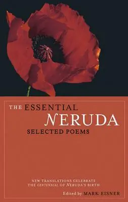 L'essentiel de Neruda : Poèmes choisis - The Essential Neruda: Selected Poems