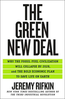 The Green New Deal : Pourquoi la civilisation des combustibles fossiles s'effondrera d'ici 2028, et le plan économique audacieux pour sauver la vie sur Terre - The Green New Deal: Why the Fossil Fuel Civilization Will Collapse by 2028, and the Bold Economic Plan to Save Life on Earth