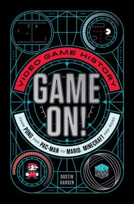 Game On ! L'histoire des jeux vidéo, de Pong et Pac-Man à Mario, Minecraft et bien d'autres encore - Game On!: Video Game History from Pong and Pac-Man to Mario, Minecraft, and More